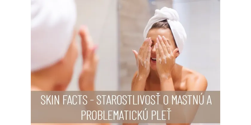 SKIN FACTS - care for oily and problematic skin